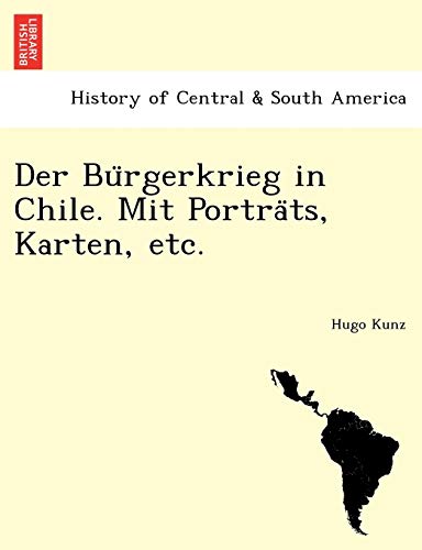 Imagen de archivo de Der Bu Rgerkrieg in Chile. Mit Portra Ts, Karten, Etc. (English and German Edition) a la venta por Lucky's Textbooks