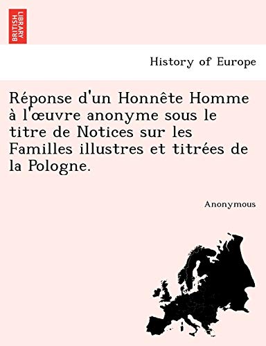 Imagen de archivo de Re Ponse D'Un Honne Te Homme A L' Uvre Anonyme Sous Le Titre de Notices Sur Les Familles Illustres Et Titre Es de La Pologne. a la venta por Chiron Media