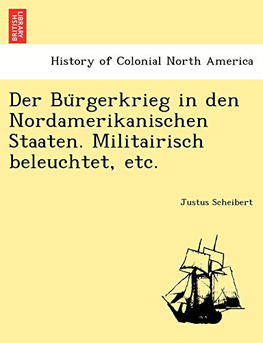 Stock image for Der Bu Rgerkrieg in Den Nordamerikanischen Staaten. Militairisch Beleuchtet, Etc. for sale by Lucky's Textbooks