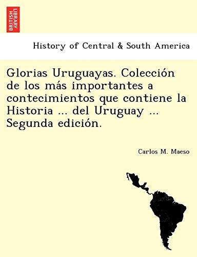 Stock image for Glorias Uruguayas Coleccin de los ms importantes a contecimientos que contiene la Historia del Uruguay Segunda edicin for sale by PBShop.store US