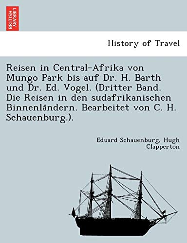 Beispielbild fr Reisen in Central-Afrika von Mungo Park bis auf Dr. H. Barth und Dr. Ed. Vogel. (Dritter Band. Die Reisen in den sudafrikanischen Binnenlandern. Bearbeitet von C. H. Schauenburg.). zum Verkauf von Buchpark