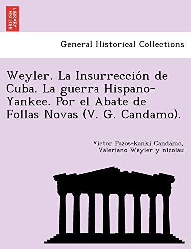 Stock image for Weyler. La Insurreccio N de Cuba. La Guerra Hispano-Yankee. Por El Abate de Follas Novas (V. G. Candamo). for sale by Lucky's Textbooks