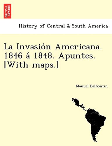 9781241780234: La Invasión Americana. 1846 á 1848. Apuntes. [With maps.]