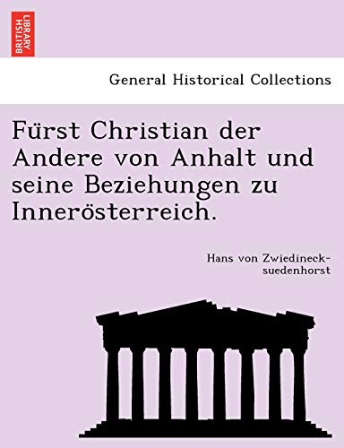 Imagen de archivo de Fu Rst Christian Der Andere Von Anhalt Und Seine Beziehungen Zu Innero Sterreich. (English and German Edition) a la venta por Lucky's Textbooks