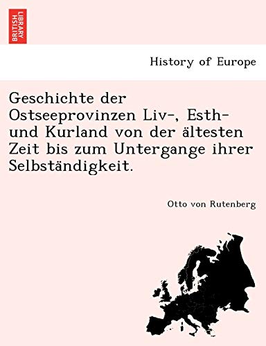 Stock image for Geschichte Der Ostseeprovinzen LIV-, Esth- Und Kurland Von Der a Ltesten Zeit Bis Zum Untergange Ihrer Selbsta Ndigkeit. (English and German Edition) for sale by Lucky's Textbooks