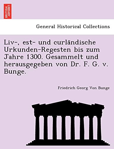 Stock image for LIV-, Est- Und Curla Ndische Urkunden-Regesten Bis Zum Jahre 1300. Gesammelt Und Herausgegeben Von Dr. F. G. V. Bunge. for sale by Chiron Media