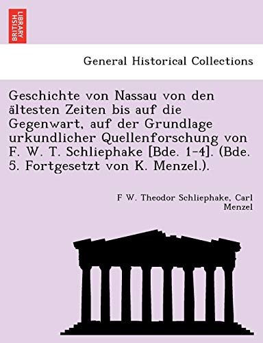 9781241785260: Geschichte von Nassau von den ltesten Zeiten bis auf die Gegenwart, auf der Grundlage urkundlicher Quellenforschung von F. W. T. Schliephake [Bde. 1-4]. (Bde. 5. Fortgesetzt von K. Menzel.).