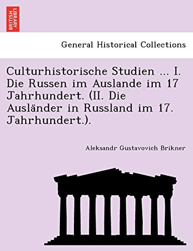 Imagen de archivo de Culturhistorische Studien . I. Die Russen Im Auslande Im 17 Jahrhundert. (II. Die Ausla Nder in Russland Im 17. Jahrhundert.). (English and German Edition) a la venta por Lucky's Textbooks