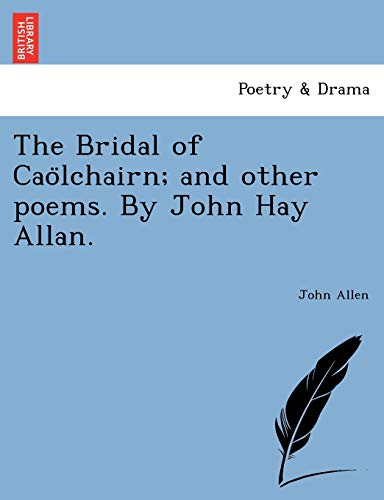 Stock image for The Bridal of Cao?lchairn; and other poems. By John Hay Allan. for sale by Lucky's Textbooks