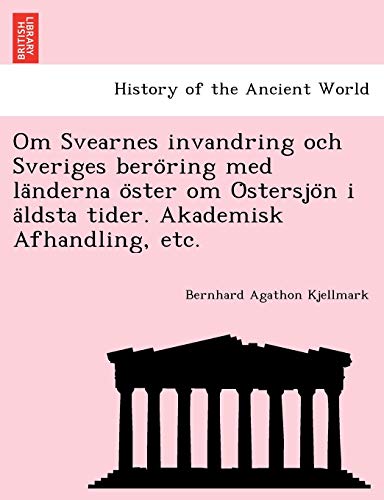 Beispielbild fr Om Svearnes invandring och Sveriges bero ring med la nderna o ster om O stersjo n i a ldsta tider. Akademisk Afhandling, etc. zum Verkauf von Chiron Media