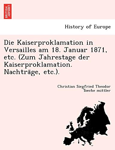 Imagen de archivo de Die Kaiserproklamation in Versailles am 18 Januar 1871, etc Zum Jahrestage der Kaiserproklamation Nachtrage, etc a la venta por PBShop.store US