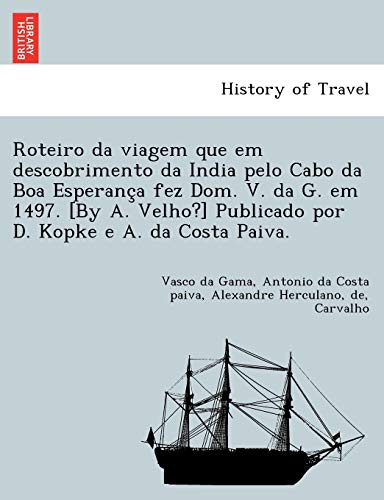 Imagen de archivo de Roteiro da viagem que em descobrimento da India pelo Cabo da Boa Esperanca fez Dom V da G em 1497 By A Velho Publicado por D Kopke e A da Costa Paiva a la venta por PBShop.store US