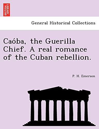 Beispielbild fr Caoba, the Guerilla Chief A real romance of the Cuban rebellion zum Verkauf von PBShop.store US