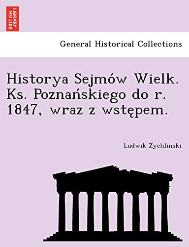 9781241792268: Historya Sejmów Wielk. Ks. Poznańskiego do r. 1847, wraz z wstępem.