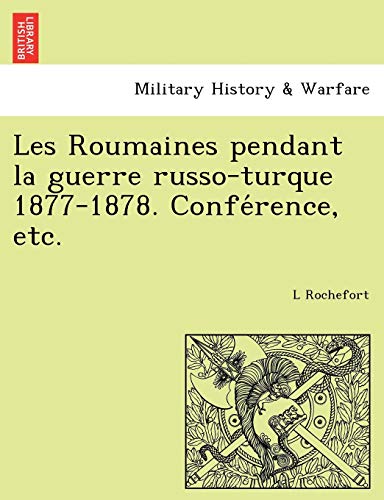 Stock image for Les Roumaines pendant la guerre russo-turque 1877-1878. Confe'rence, etc. for sale by Chiron Media