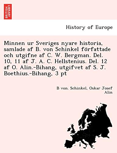 9781241796167: Minnen ur Sveriges nyare historia, samlade af B. von Schinkel frfattade och utgifne af C. W. Bergman. Del. 10, 11 af J. A. C. Hellstenius. Del. 12 af ... utgifvet af S. J. Boethius.-Bihang, 3 pt