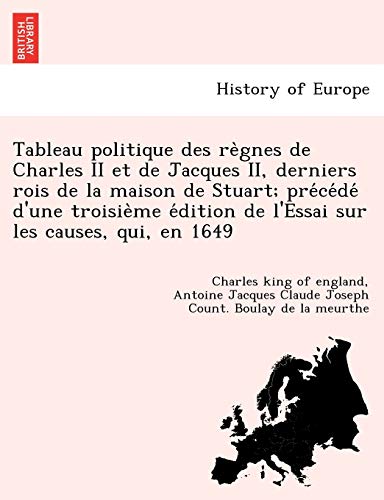 9781241800635: Tableau politique des règnes de Charles II et de Jacques II, derniers rois de la maison de Stuart; précédé d'une ... sur les causes, qui, en 1649 (French Edition)