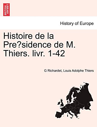 9781242202582: Histoire de la Prsidence de M. Thiers. livr. 1-42