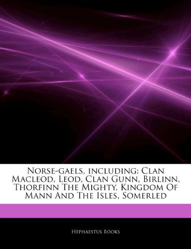 9781242303760: Articles on Norse-Gaels, Including: Clan MacLeod, Leod, Clan Gunn, Birlinn, Thorfinn the Mighty, Kingdom of Mann and the Isles, Somerled
