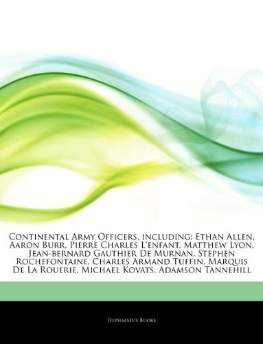 9781242477058: Articles on Continental Army Officers, Including: Ethan Allen, Aaron Burr, Pierre Charles L'Enfant, Matthew Lyon, Jean-Bernard Gauthier de Murnan, Ste