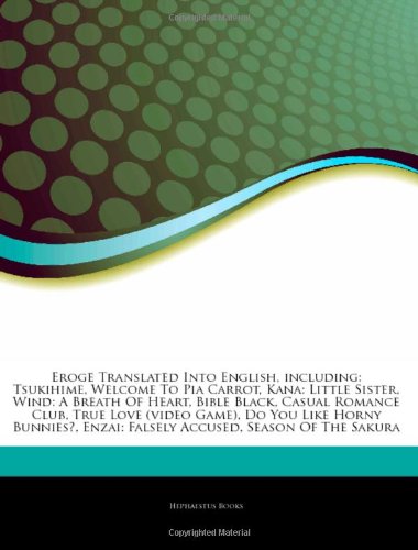 9781242483813: Articles on Eroge Translated Into English, Including: Tsukihime, Welcome to Pia Carrot, Kana: Little Sister, Wind: A Breath of Heart, Bible Black, Cas