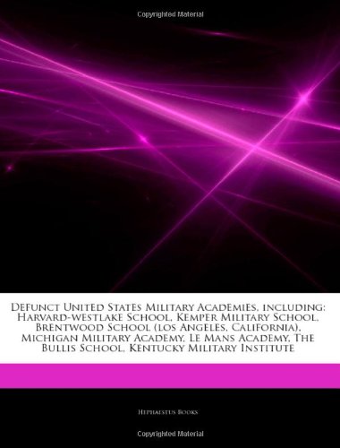 9781242510212: Articles on Defunct United States Military Academies, Including: Harvard-Westlake School, Kemper Military School, Brentwood School (Los Angeles, Calif