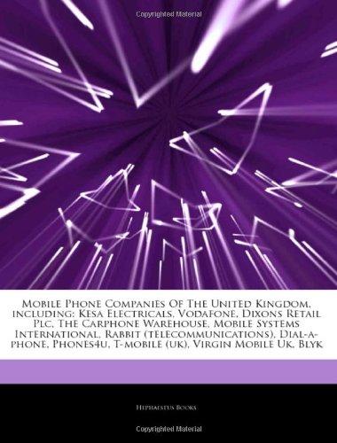 9781242516047: Articles on Mobile Phone Companies of the United Kingdom, Including: Kesa Electricals, Vodafone, Dixons Retail Plc, the Carphone Warehouse, Mobile Sys