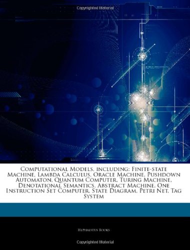 9781242540387: Articles on Computational Models, Including: Finite-State Machine, Lambda Calculus, Oracle Machine, Pushdown Automaton, Quantum Computer, Turing ... One Instruction Set Computer, State Diagram