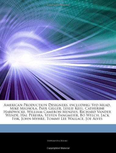 9781242579325: Articles on American Production Designers, Including: Syd Mead, Mike Mignola, Paul Gilger, Leslie Keel, Catherine Hardwicke, William Cameron Menzies, ... Fangmeier, Bo Welch, Jack Fisk, John Myhre