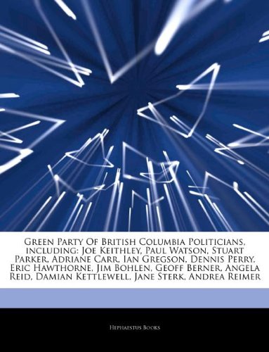 9781242611605: Articles on Green Party of British Columbia Politicians, Including: Joe Keithley, Paul Watson, Stuart Parker, Adriane Carr, Ian Gregson, Dennis Perry,