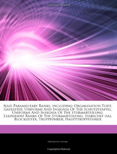 9781242651229: Articles on Nazi Paramilitary Ranks, Including: Organisation Todt, Gauleiter, Uniforms and Insignia of the Schutzstaffel, Uniforms and Insignia of the