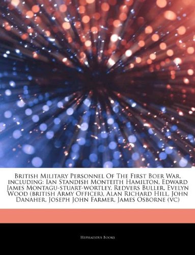 9781242695575: Articles on British Military Personnel of the First Boer War, Including: Ian Standish Monteith Hamilton, Edward James Montagu-Stuart-Wortley, Redvers