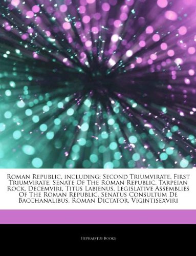 9781242782398: Articles on Roman Republic, Including: Second Triumvirate, First Triumvirate, Senate of the Roman Republic, Tarpeian Rock, Decemviri, Titus Labienus, ... Republic, Senatus Consultum de Bacchanalibus