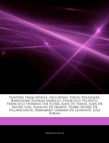 9781242895906: Articles on Painters from Seville, Including: Diego Vela Zquez, Bartolome Esteban Murillo, Francisco Pacheco, Francisco Herrera the Elder, Juan de ... de Iriarte, Pedro Nua EZ de Villavicencio