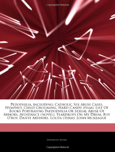 9781242975486: Articles on Pedophilia, Including: Catholic Sex Abuse Cases, Nymphet, Child Grooming, Hard Candy (Film), List of Books Portraying Paedophilia or ... on My Drum, Boy O'Boy, Dante Arthurs