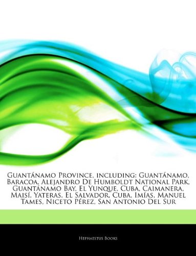 9781242988349: Articles on Guant Namo Province, Including: Guant Namo, Baracoa, Alejandro de Humboldt National Park, Guant Namo Bay, El Yunque, Cuba, Caimanera, Mais