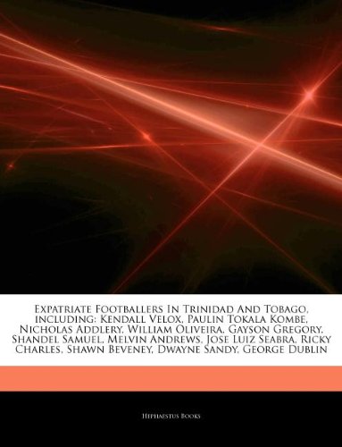 9781243088529: Articles on Expatriate Footballers in Trinidad and Tobago, Including: Kendall Velox, Paulin Tokala Kombe, Nicholas Addlery, William Oliveira, Gayson G