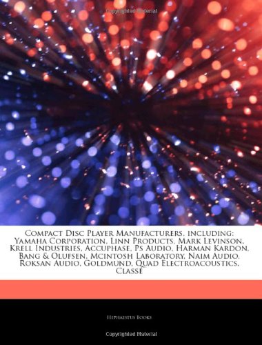 9781243235961: Articles on Compact Disc Player Manufacturers, Including: Yamaha Corporation, Linn Products, Mark Levinson, Krell Industries, Accuphase, PS Audio, ... Naim Audio, Roksan Audio, Goldmund