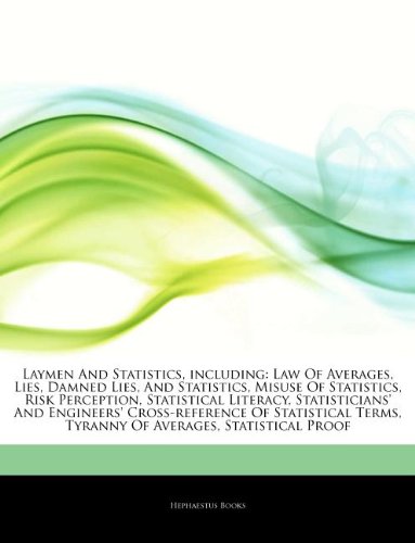 9781243402646: Articles on Laymen and Statistics, Including: Law of Averages, Lies, Damned Lies, and Statistics, Misuse of Statistics, Risk Perception, Statistical ... Cross-Reference of Statistical Terms