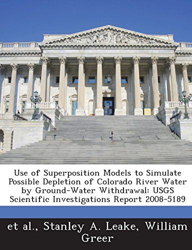 9781243415653: Use of Superposition Models to Simulate Possible Depletion of Colorado River Water by Ground-Water Withdrawal: Usgs Scientific Investigations Report 2