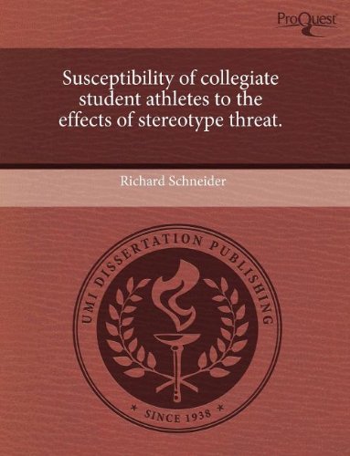 Susceptibility of collegiate student athletes to the effects of stereotype threat. (9781243436986) by Richard Schneider