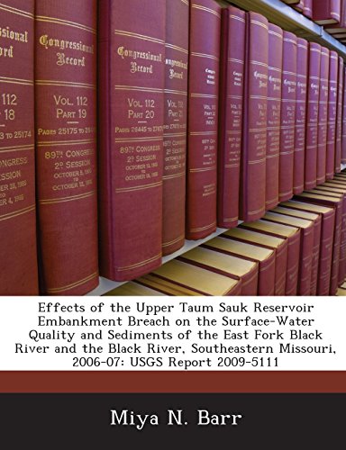 9781243452962: Effects of the Upper Taum Sauk Reservoir Embankment Breach on the Surface-Water Quality and Sediments of the East Fork Black River and the Black River