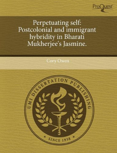 9781243476579: Perpetuating Self: Postcolonial and Immigrant Hybridity in Bharati Mukherjee's Jasmine