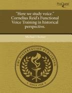9781243509574: Here We Study Voice. Cornelius Reid's Functional Voice Training in Historical Perspective