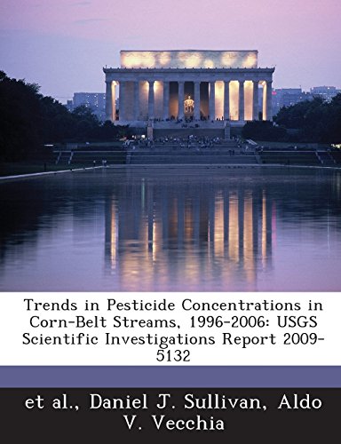9781243513786: Trends in Pesticide Concentrations in Corn-Belt Streams, 1996-2006: Usgs Scientific Investigations Report 2009-5132