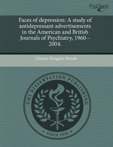 9781243517500: Faces of depression: A study of antidepressant advertisements in the American and British Journals of Psychiatry, 1960--2004.