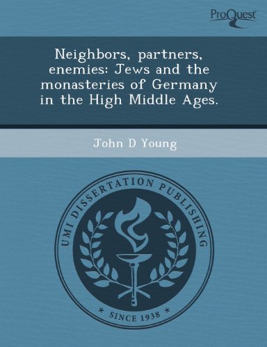 Neighbors, partners, enemies: Jews and the monasteries of Germany in the High Middle Ages. (9781243522924) by John D. Young,Chengxiang Ji