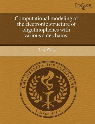 Computational Modeling of the Electronic Structure of Oligothiophenes with Various Side Chains (9781243555953) by Wang, Ting