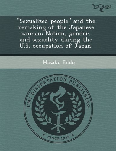 9781243586384: "Sexualized people" and the remaking of the Japanese woman: Nation, gender, and sexuality during the U.S. occupation of Japan.