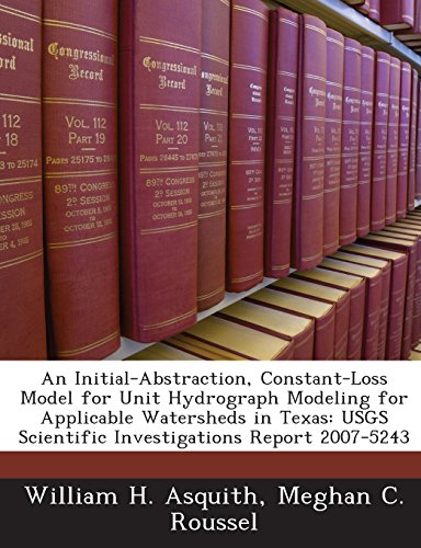 9781243589002: An Initial-Abstraction, Constant-Loss Model for Unit Hydrograph Modeling for Applicable Watersheds in Texas: Usgs Scientific Investigations Report 20